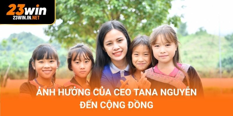 Ảnh hưởng của CEO Tana Nguyễn đến cộng đồng