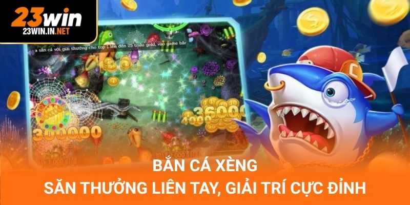 Bắn Cá Xèng – Săn Thưởng Liên Tay, Giải Trí Cực Đỉnh