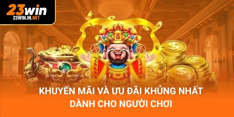 Khuyến mãi và ưu đãi khủng nhất dành cho người chơi