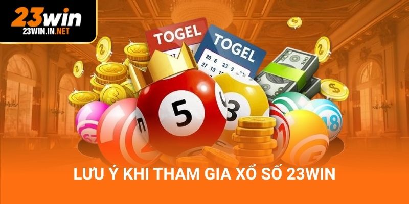 Lưu ý khi tham gia xổ số 23win