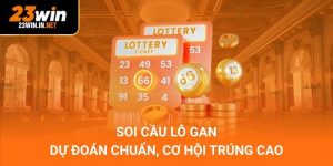 Soi Cầu Lô Gan – Dự Đoán Chuẩn, Cơ Hội Trúng Cao