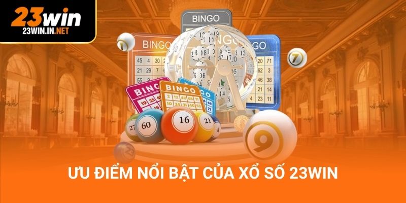 Ưu điểm nổi bật của xổ số 23win