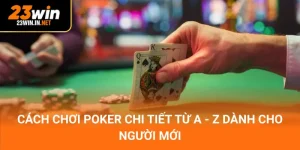 Cách chơi Poker 23win